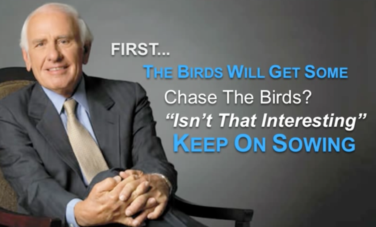 The Birds Are Going To Get Some Jim Rohn